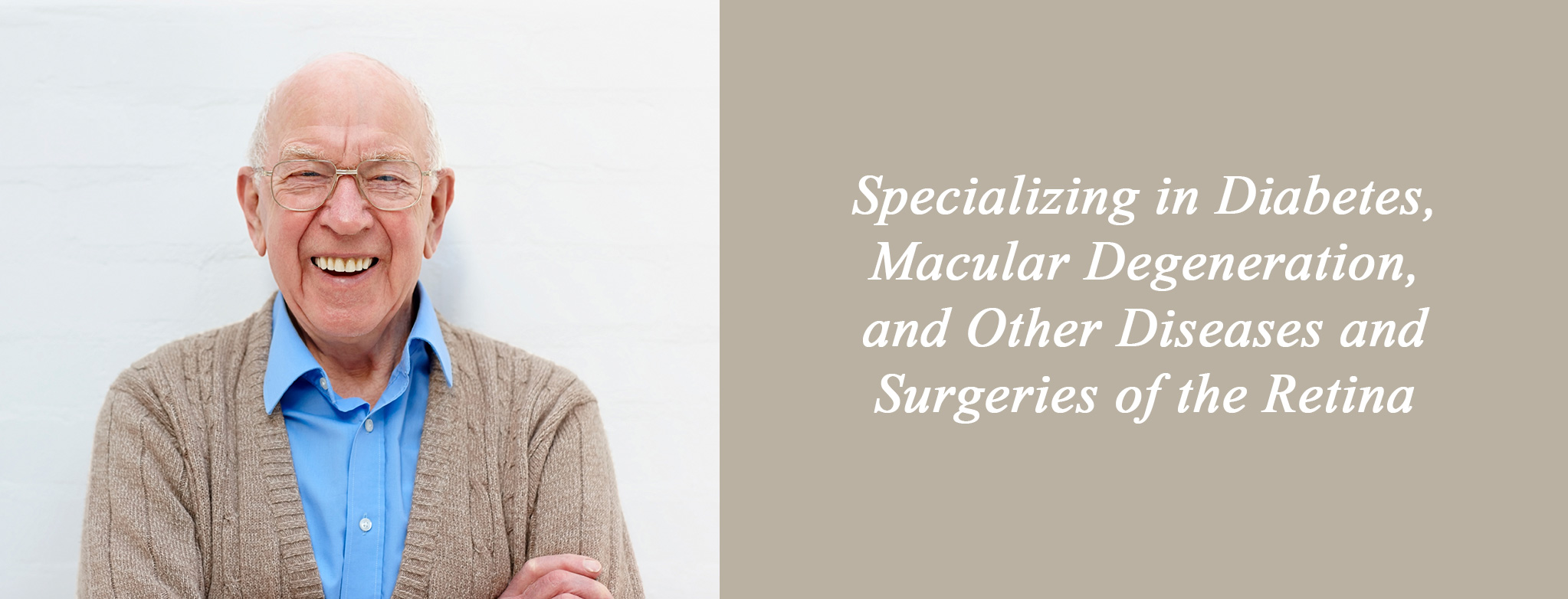 Specializing in Diabetes, Macular Degeneration, and Other Diseases and Surgeries of the Retina